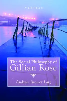 Die Sozialphilosophie von Gillian Rose - The Social Philosophy of Gillian Rose