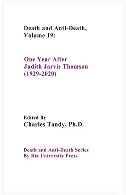 Tod und Anti-Tod, Band 19: Ein Jahr nach Judith Jarvis Thomson (1929-2020) - Death And Anti-Death, Volume 19: One Year After Judith Jarvis Thomson (1929-2020)