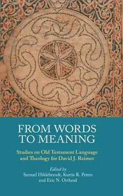 Vom Wort zum Sinn: Studien zur Sprache und Theologie des Alten Testaments für David J. Reimer - From Words to Meaning: Studies on Old Testament Language and Theology for David J. Reimer