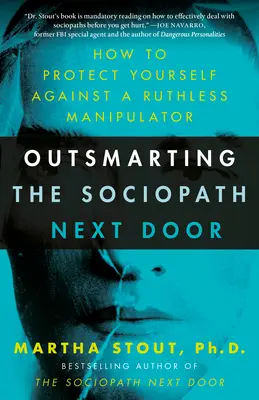 Dem Soziopathen von nebenan ein Schnippchen schlagen: Wie Sie sich vor einem skrupellosen Manipulator schützen können - Outsmarting the Sociopath Next Door: How to Protect Yourself Against a Ruthless Manipulator