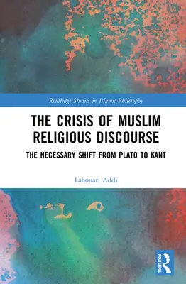 Die Krise des muslimischen religiösen Diskurses: Der notwendige Wechsel von Plato zu Kant - The Crisis of Muslim Religious Discourse: The Necessary Shift from Plato to Kant