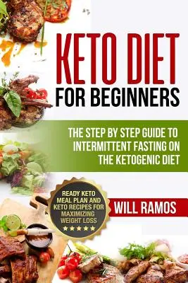 Keto-Diät für Einsteiger: Die schrittweise Anleitung zum intermittierenden Fasten in der ketogenen Diät: Fertiger Keto-Mahlzeitenplan und Keto-Rezepte für Maximi - Keto Diet For Beginners: The Step By Step Guide To Intermittent Fasting On The Ketogenic Diet: Ready Keto Meal Plan and Keto Recipes For Maximi