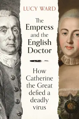 Die Kaiserin und der englische Arzt: Wie Katharina die Große einem tödlichen Virus trotzte - The Empress and the English Doctor: How Catherine the Great Defied a Deadly Virus