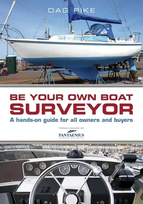 Seien Sie Ihr eigener Bootsbesichtiger: Ein praktischer Leitfaden für alle Eigner und Käufer - Be Your Own Boat Surveyor: A Hands-On Guide for All Owners and Buyers