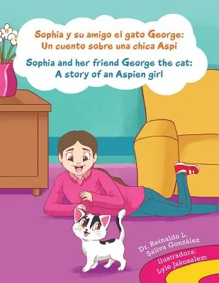 Sophia y su amigo el gato George/ Sophia und ihr Freund George die Katze: Un cuento sobre una chica Aspi/A story of an Aspien girl - Sophia y su amigo el gato George/ Sophia and her friend George the cat: Un cuento sobre una chica Aspi/A story of an Aspien girl