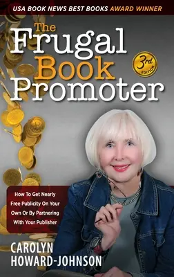 Der sparsame Buchpromoter - 3. Auflage: Wie Sie allein oder in Zusammenarbeit mit Ihrem Verleger fast kostenlos Werbung machen können - The Frugal Book Promoter - 3rd Edition: How to get nearly free publicity on your own or by partnering with your publisher