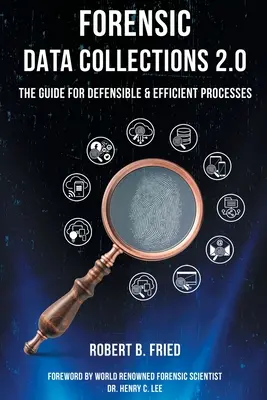 Forensische Datensammlungen 2.0: Der Leitfaden für vertretbare und effiziente Prozesse - Forensic Data Collections 2.0: The Guide for Defensible & Efficient Processes