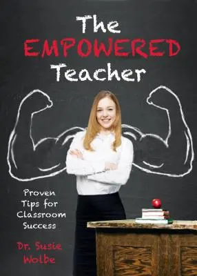 Der gestärkte Lehrer: Bewährte Tipps für den Erfolg im Klassenzimmer - The Empowered Teacher: Proven Tips for Classroom Success
