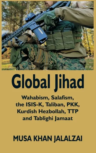 Globaler Dschihad: Wahabismus, Salafismus, die ISIS-K, Taliban, PKK, kurdische Hisbollah, TTP und Tablighi Jamaat - Global Jihad: Wahabism, Salafism, the ISIS-K, Taliban, PKK, Kurdish Hezbollah, TTP and Tablighi Jamaat