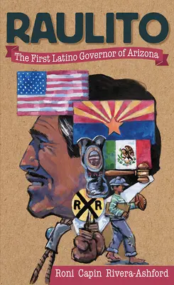 Raulito: Der erste Latino-Gouverneur von Arizona /El Primer Gobernador Latino de Arizona - Raulito: The First Latino Governor of Arizona /El Primer Gobernador Latino de Arizona