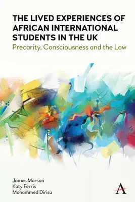 Die Lebenserfahrungen afrikanischer internationaler Studenten im Vereinigten Königreich: Prekarität, Bewusstsein und das Gesetz - The Lived Experiences of African International Students in the UK: Precarity, Consciousness and the Law