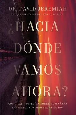 Hacia Dnde Vamos Ahora?: Wie Las Profecas Sobre El Maana Los Problemas de Hoy Presagian - Hacia Dnde Vamos Ahora?: Cmo Las Profecas Sobre El Maana Presagian Los Problemas de Hoy