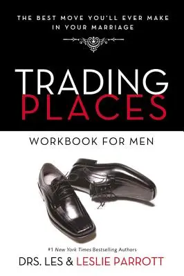 Trading Places Arbeitsbuch für Männer: Der beste Schritt, den Sie jemals in Ihrer Ehe machen werden - Trading Places Workbook for Men: The Best Move You'll Ever Make in Your Marriage