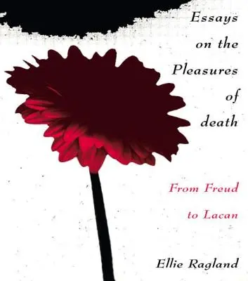 Essays über die Freuden des Todes: Von Freud bis Lacan - Essays on the Pleasures of Death: From Freud to Lacan