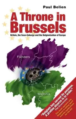 Thron in Brüssel: Großbritannien, die Sachsen-Coburgs und die Belgisierung Europas - Throne in Brussels: Britain, the Saxe-Coburgs and the Belgianisation of Europe