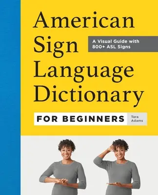 Wörterbuch der Amerikanischen Gebärdensprache für Anfänger: Ein visueller Leitfaden mit über 800 ASL-Zeichen - American Sign Language Dictionary for Beginners: A Visual Guide with 800+ ASL Signs