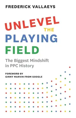 Unlevel the Playing Field: Der größte Mindshift in der PPC-Geschichte - Unlevel the Playing Field: The Biggest Mindshift in PPC History