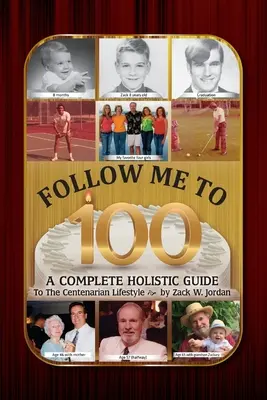 Follow Me To 100: Ein vollständiger, ganzheitlicher Leitfaden für den Lebensstil von Hundertjährigen - Follow Me To 100: A Complete Holistic Guide To The Centenarian Lifestyle