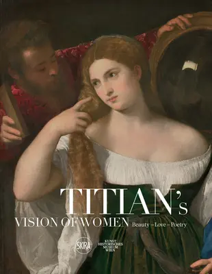 Tizians Vision der Frauen: Schönheit - Liebe - Poesie - Titian's Vision of Women: Beauty - Love - Poetry