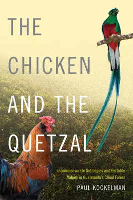 Das Huhn und der Quetzal: Inkommensurable Ontologien und tragbare Werte in Guatemalas Nebelwald - The Chicken and the Quetzal: Incommensurate Ontologies and Portable Values in Guatemala's Cloud Forest