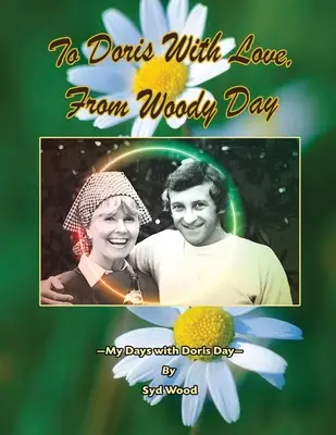 An Doris mit Liebe, von Woody Day Meine Tage mit Doris Day - To Doris with Love, From Woody Day My Days with Doris Day