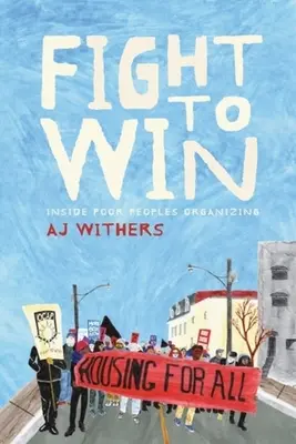 Kämpfen, um zu gewinnen: Einblicke in die Organisation armer Menschen - Fight to Win: Inside Poor People's Organizing