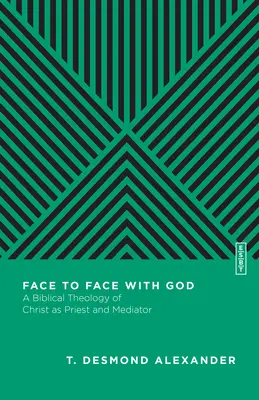 Von Angesicht zu Angesicht mit Gott: Eine biblische Theologie von Christus als Priester und Vermittler - Face to Face with God: A Biblical Theology of Christ as Priest and Mediator