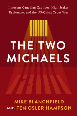 Die zwei Michaels: Unschuldige kanadische Gefangene und hoch riskante Spionage im Cyberkrieg zwischen den USA und China - The Two Michaels: Innocent Canadian Captives and High Stakes Espionage in the Us-China Cyber War