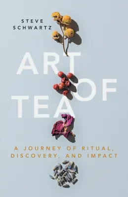 Die Kunst des Tees: Eine Reise voller Rituale, Entdeckungen und Auswirkungen - Art of Tea: A Journey of Ritual, Discovery, and Impact