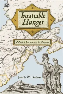 Unstillbarer Hunger: Koloniale Begegnungen im Kontext - Insatiable Hunger: Colonial Encounters in Context