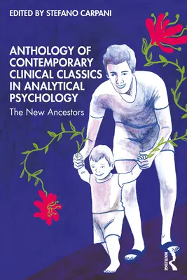 Anthologie der zeitgenössischen klinischen Klassiker der analytischen Psychologie: Die neuen Vorfahren - Anthology of Contemporary Clinical Classics in Analytical Psychology: The New Ancestors