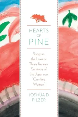 Hearts of Pine: Lieder im Leben dreier koreanischer Überlebender der japanischen Trostfrauen - Hearts of Pine: Songs in the Lives of Three Korean Survivors of the Japanese Comfort Women