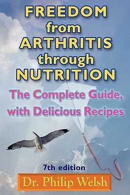 Freiheit von Arthritis durch Ernährung: Der vollständige Leitfaden mit leckeren Rezepten - Freedom from Arthritis Through Nutrition: The Complete Guide, with Delicious Recipes