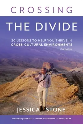 Crossing the Divide, Zweite Ausgabe: 20 Lektionen, die Ihnen helfen, in interkulturellen Umgebungen erfolgreich zu sein - Crossing the Divide, Second Edition: 20 Lessons to Help You Thrive in Cross-Cultural Environments