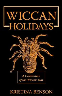 Wiccan Holidays - Eine Feier des Wiccan-Jahres: 365 Tage im Hexenjahr - Wiccan Holidays - A Celebration of the Wiccan Year: 365 Days in the Witches Year