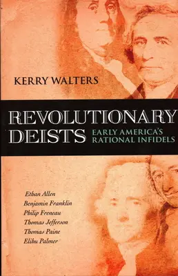 Revolutionäre Deisten: Die rationalen Ungläubigen des frühen Amerika - Revolutionary Deists: Early America's Rational Infidels