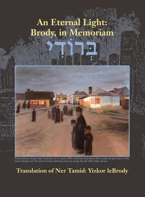 Ein ewiges Licht: Brody, in Memoriam: Übersetzung von Ner Tamid: Jizkor Lebrody - An Eternal Light: Brody, in Memoriam: Translation of Ner Tamid: Yizkor Lebrody
