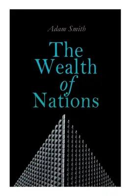 Der Wohlstand der Nationen: Eine Untersuchung über das Wesen und die Ursachen (Klassiker der Wirtschaftstheorie) - The Wealth of Nations: An Inquiry into the Nature and Causes (Economic Theory Classic)