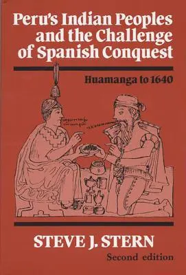 Perus Indianervölker und die Herausforderung der spanischen Eroberung: Huamanga bis 1640 - Peru's Indian Peoples and the Challenge of Spanish Conquest: Huamanga to 1640