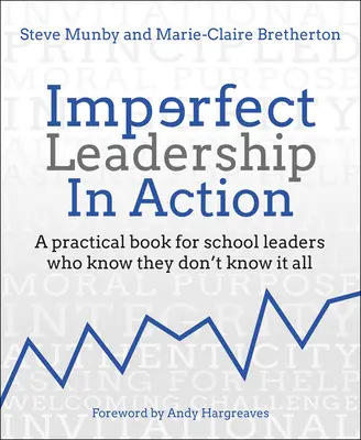Unvollkommene Führung in Aktion: Ein Praxisbuch für Schulleiter, die wissen, dass sie nicht alles wissen - Imperfect Leadership in Action: A Practical Book for School Leaders Who Know They Don't Know It All