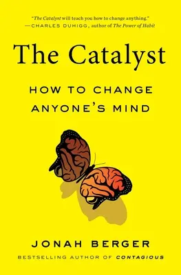 Der Katalysator: Wie man die Meinung eines jeden ändern kann - The Catalyst: How to Change Anyone's Mind