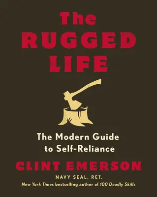 Das robuste Leben: Der moderne Leitfaden zur Selbstständigkeit - The Rugged Life: The Modern Guide to Self-Reliance