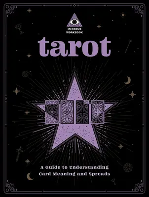 Tarot: Ein Arbeitsbuch im Fokus: Ein Leitfaden zum Verstehen der Kartenbedeutungen und Legesysteme, Band 1 - Tarot: An in Focus Workbook: A Guide to Understanding Card Meanings and Spreadsvolume 1