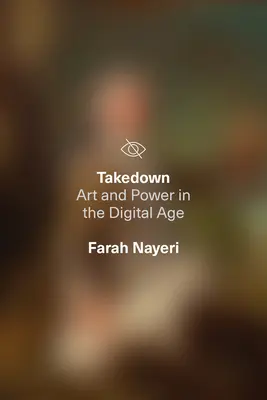 Takedown: Kunst und Macht im digitalen Zeitalter - Takedown: Art and Power in the Digital Age