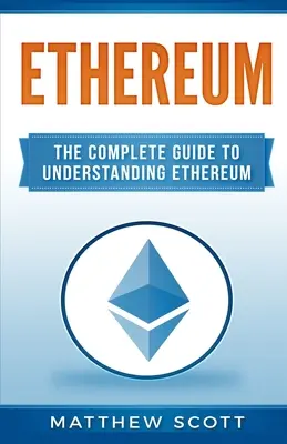 Ethereum: Der vollständige Leitfaden zum Verständnis von Ethereum - Ethereum: The Complete Guide to Understanding Ethereum