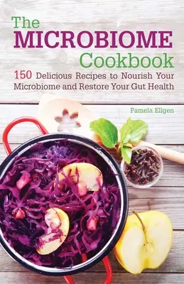 Das Mikrobiom-Kochbuch: 150 köstliche Rezepte zur Ernährung Ihres Mikrobioms und zur Wiederherstellung Ihrer Darmgesundheit - The Microbiome Cookbook: 150 Delicious Recipes to Nourish Your Microbiome and Restore Your Gut Health