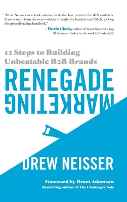 Abtrünniges Marketing: 12 Schritte zum Aufbau unschlagbarer B2B-Marken - Renegade Marketing: 12 Steps to Building Unbeatable B2B Brands