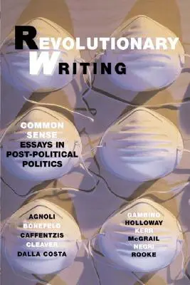 Revolutionäres Schreiben: Essays zum gesunden Menschenverstand in der post-politischen Politik - Revolutionary Writing: Common Sense Essays in Post-Political Politics