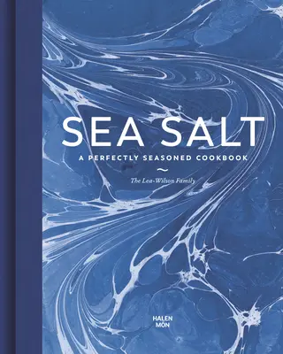 Meersalz: Ein perfekt gewürztes Kochbuch - Sea Salt: A Perfectly Seasoned Cookbook