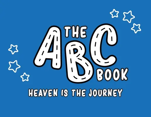 Das ABC-Buch: Der Himmel ist die Reise - The ABC Book: Heaven Is The Journey